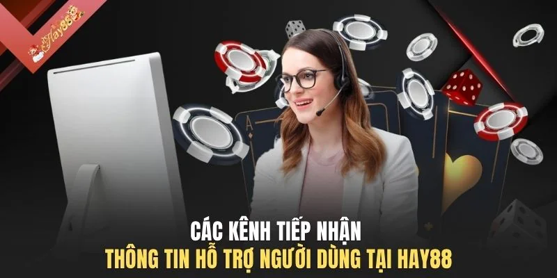 Các kênh tiếp nhận thông tin hỗ trợ người dùng tại HAY88
