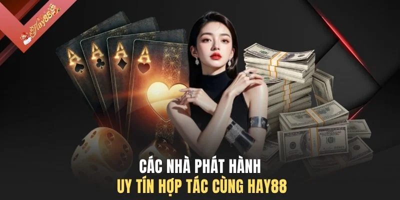 Các nhà phát hành uy tín hợp tác cùng HAY88
