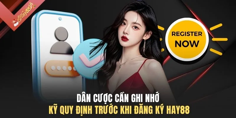Dân cược cần ghi nhớ kỹ quy định trước khi đăng ký HAY88