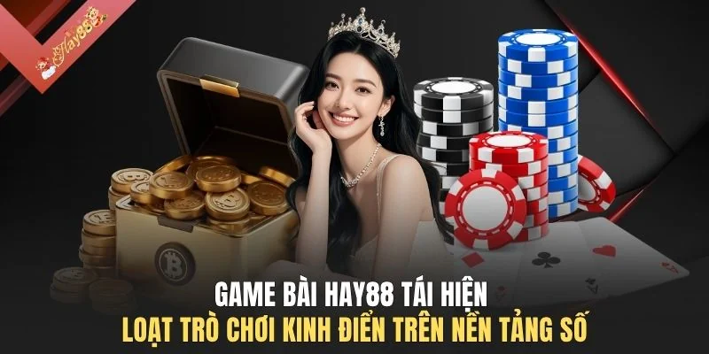 Game bài HAY88 tái hiện loạt trò chơi kinh điển trên nền tảng số 