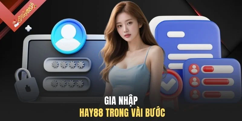 Gia nhập HAY88 trong vài bước