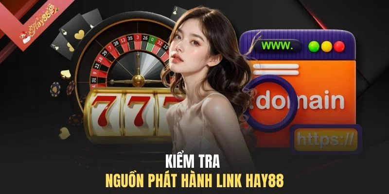 Kiểm tra nguồn phát hành link HAY88