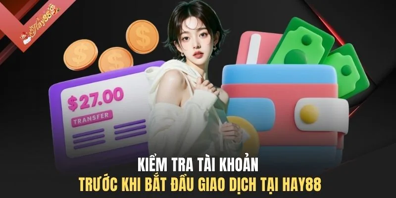 Kiểm tra tài khoản trước khi bắt đầu giao dịch tại HAY88