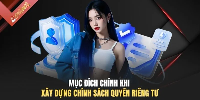 Mục đích chính khi xây dựng chính sách quyền riêng tư