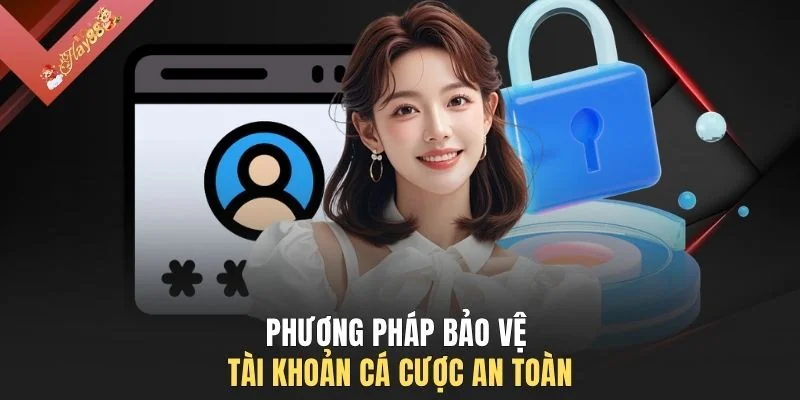 Phương pháp bảo vệ tài khoản cá cược an toàn