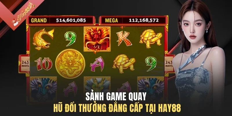 Sảnh game quay hũ đổi thưởng đẳng cấp tại HAY88