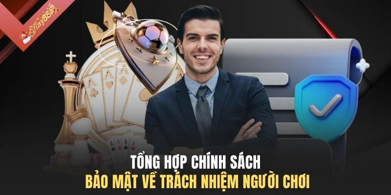 Tổng hợp chính sách bảo mật về trách nhiệm người chơi